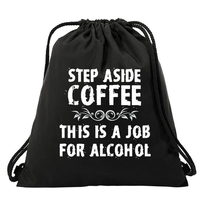 Step Aside Coffee This Is A Job For Alcohol Funny Drawstring Bag