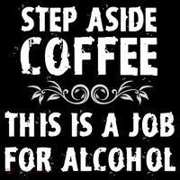 Step Aside Coffee This Is A Job For Alcohol Funny Flatbill Hat