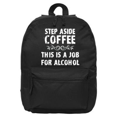Step Aside Coffee This Is A Job For Alcohol Funny 16 in Basic Backpack