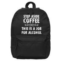 Step Aside Coffee This Is A Job For Alcohol Funny 16 in Basic Backpack