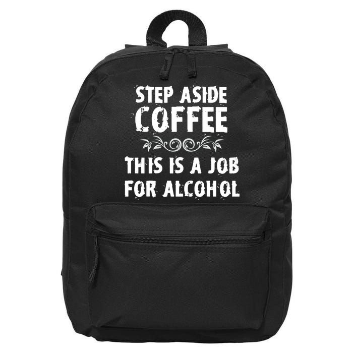 Step Aside Coffee This Is A Job For Alcohol Funny 16 in Basic Backpack