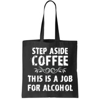 Step Aside Coffee This Is A Job For Alcohol Funny Bag