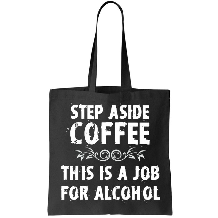 Step Aside Coffee This Is A Job For Alcohol Funny Bag