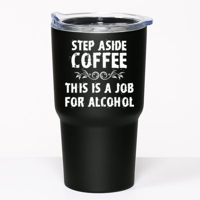 Step Aside Coffee This Is A Job For Alcohol Funny Tumbler