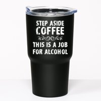 Step Aside Coffee This Is A Job For Alcohol Funny Tumbler