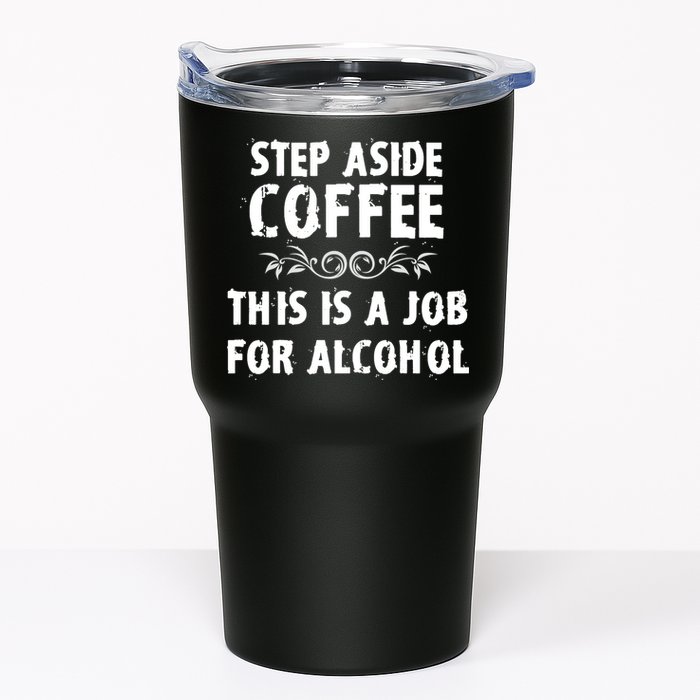 Step Aside Coffee This Is A Job For Alcohol Funny Tumbler