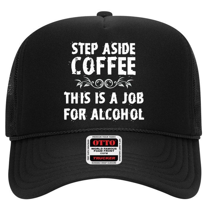 Step Aside Coffee This Is A Job For Alcohol Funny Trucker Hat