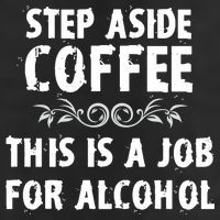Step Aside Coffee This Is A Job For Alcohol Funny Trucker Hat