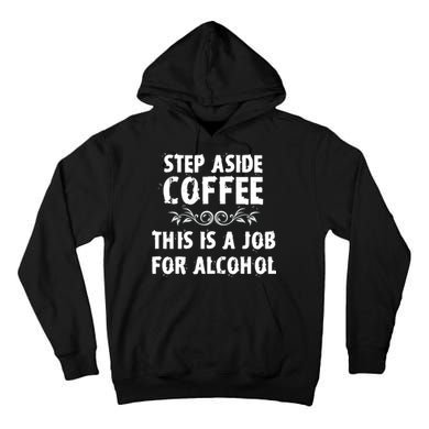Step Aside Coffee This Is A Job For Alcohol Funny Tall Hoodie