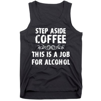 Step Aside Coffee This Is A Job For Alcohol Funny Tank Top
