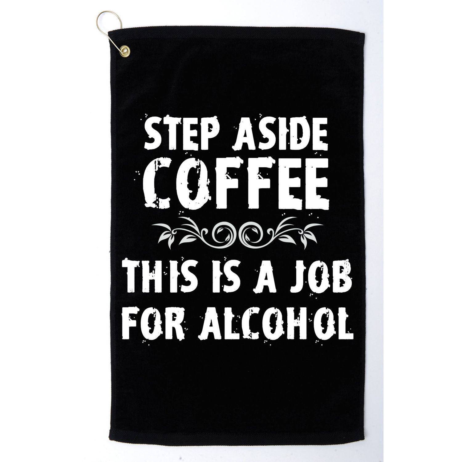 Step Aside Coffee This Is A Job For Alcohol Funny Golf Towel