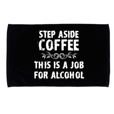 Step Aside Coffee This Is A Job For Alcohol Funny Microfiber Hand Towel