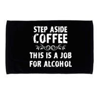 Step Aside Coffee This Is A Job For Alcohol Funny Microfiber Hand Towel