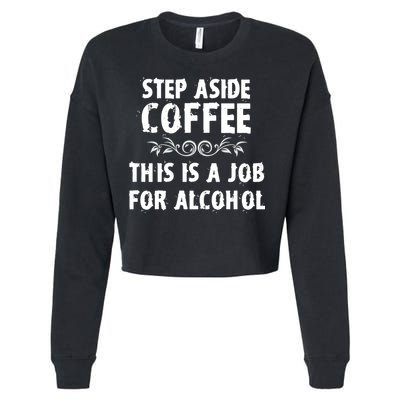 Step Aside Coffee This Is A Job For Alcohol Funny Cropped Pullover Crew