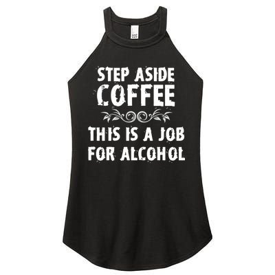 Step Aside Coffee This Is A Job For Alcohol Funny Women's Perfect Tri Rocker Tank