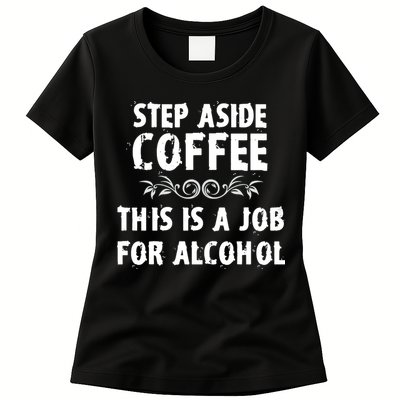 Step Aside Coffee This Is A Job For Alcohol Funny Womens T-Shirt