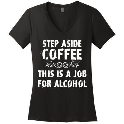 Step Aside Coffee This Is A Job For Alcohol Funny Women's V-Neck T-Shirt