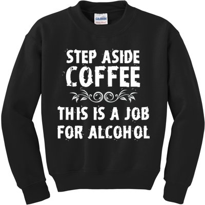 Step Aside Coffee This Is A Job For Alcohol Funny Kids Sweatshirt