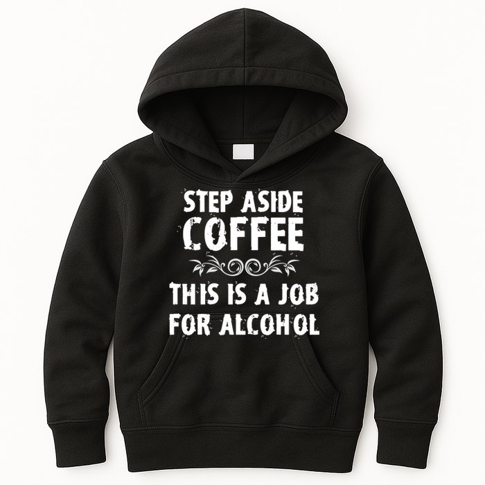 Step Aside Coffee This Is A Job For Alcohol Funny Kids Hoodie