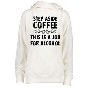 Step Aside Coffee This Is A Job For Alcohol Funny Womens Funnel Neck Pullover Hood