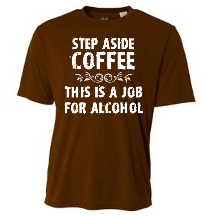 Step Aside Coffee This Is A Job For Alcohol Funny Cooling Performance Crew T-Shirt