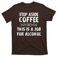 Step Aside Coffee This Is A Job For Alcohol Funny T-Shirt