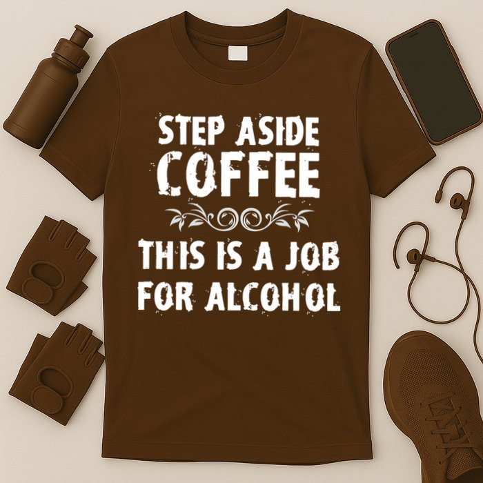 Step Aside Coffee This Is A Job For Alcohol Funny T-Shirt