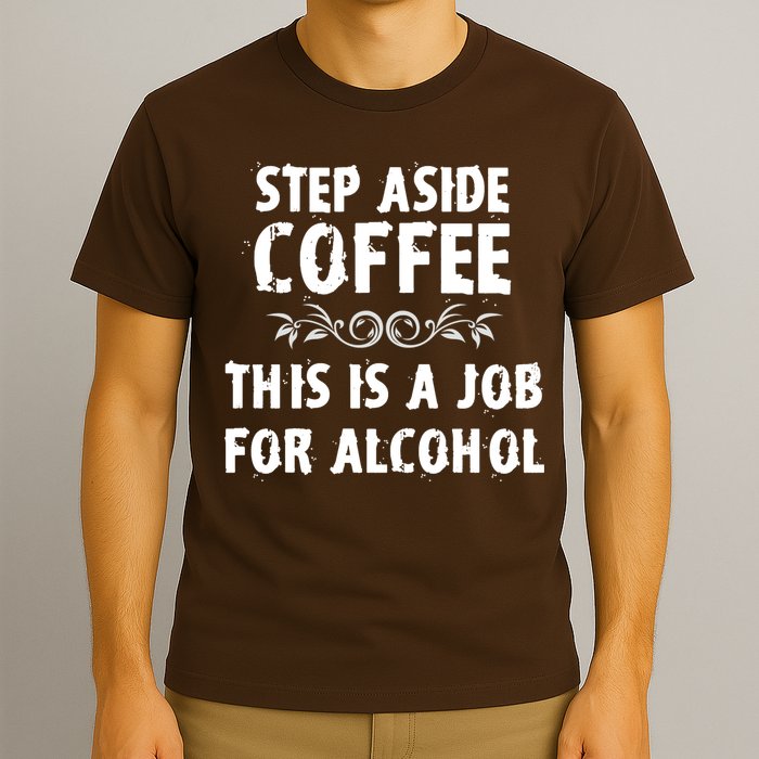 Step Aside Coffee This Is A Job For Alcohol Funny T-Shirt