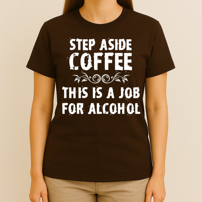 Step Aside Coffee This Is A Job For Alcohol Funny T-Shirt
