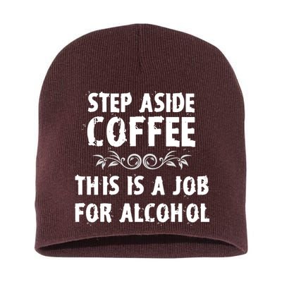 Step Aside Coffee This Is A Job For Alcohol Funny Short Acrylic Beanie