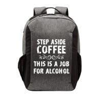 Step Aside Coffee This Is A Job For Alcohol Funny Vector Backpack
