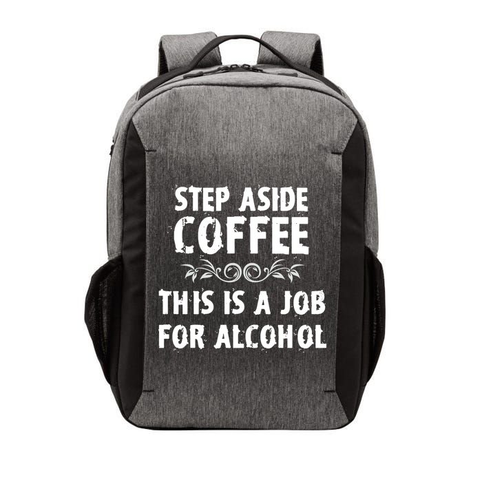 Step Aside Coffee This Is A Job For Alcohol Funny Vector Backpack