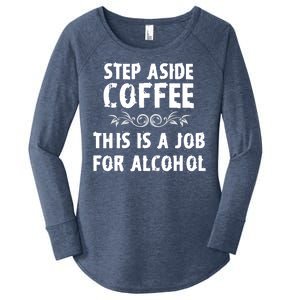 Step Aside Coffee This Is A Job For Alcohol Funny Women's Perfect Tri Tunic Long Sleeve Shirt