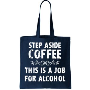 Step Aside Coffee This Is A Job For Alcohol Funny Tote Bag