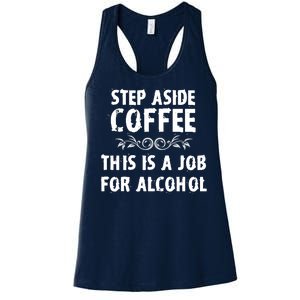 Step Aside Coffee This Is A Job For Alcohol Funny Women's Racerback Tank