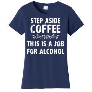 Step Aside Coffee This Is A Job For Alcohol Funny Women's T-Shirt