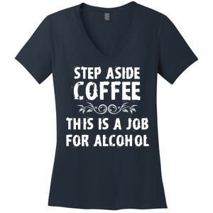 Step Aside Coffee This Is A Job For Alcohol Funny Women's V-Neck T-Shirt