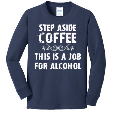 Step Aside Coffee This Is A Job For Alcohol Funny Kids Long Sleeve Shirt