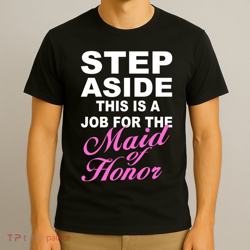 Step Aside This Is A Job For The Maid of Honor T-Shirt