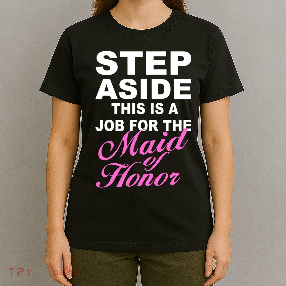 Step Aside This Is A Job For The Maid of Honor T-Shirt