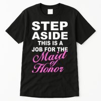 Step Aside This Is A Job For The Maid of Honor Tall T-Shirt