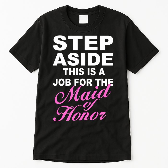 Step Aside This Is A Job For The Maid of Honor Tall T-Shirt