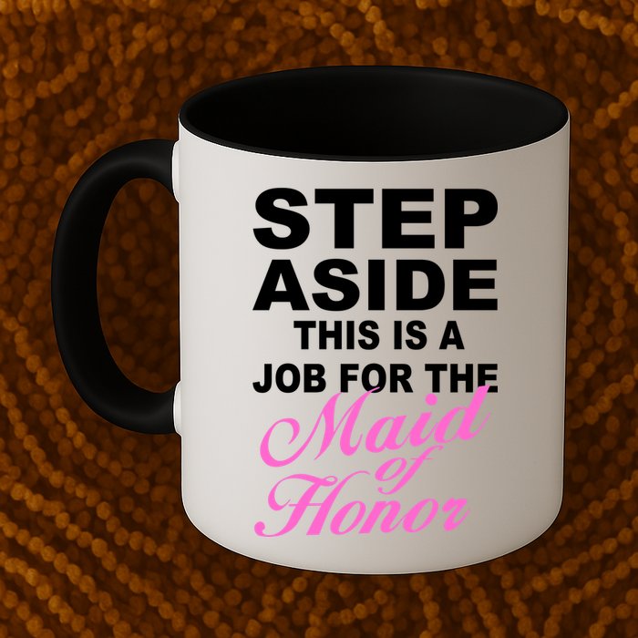 Step Aside This Is A Job For The Maid of Honor Mug