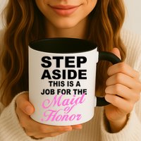 Step Aside This Is A Job For The Maid of Honor Mug