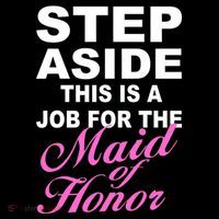 Step Aside This Is A Job For The Maid of Honor Bag