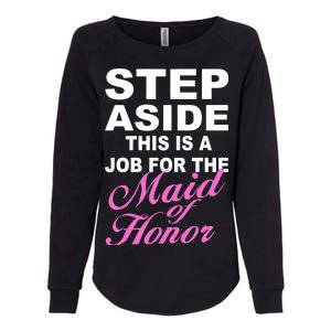 Step Aside This Is A Job For The Maid of Honor Womens California Wash Sweatshirt