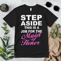 Step Aside This Is A Job For The Maid of Honor Premium T-Shirt