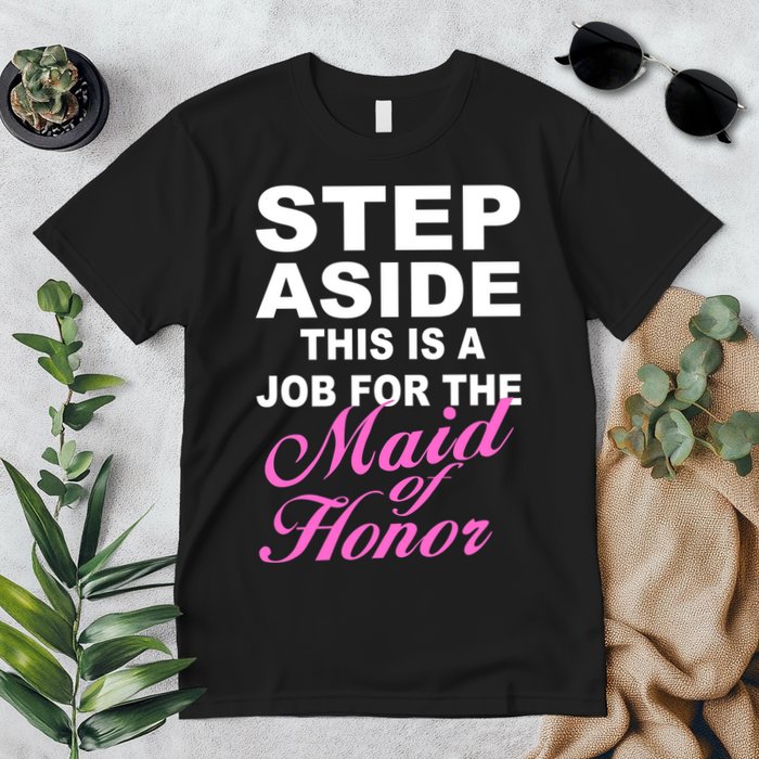 Step Aside This Is A Job For The Maid of Honor Premium T-Shirt