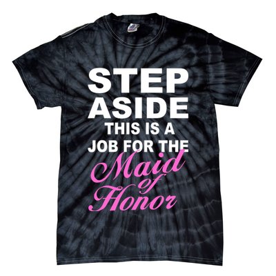 Step Aside This Is A Job For The Maid of Honor Tie-Dye T-Shirt