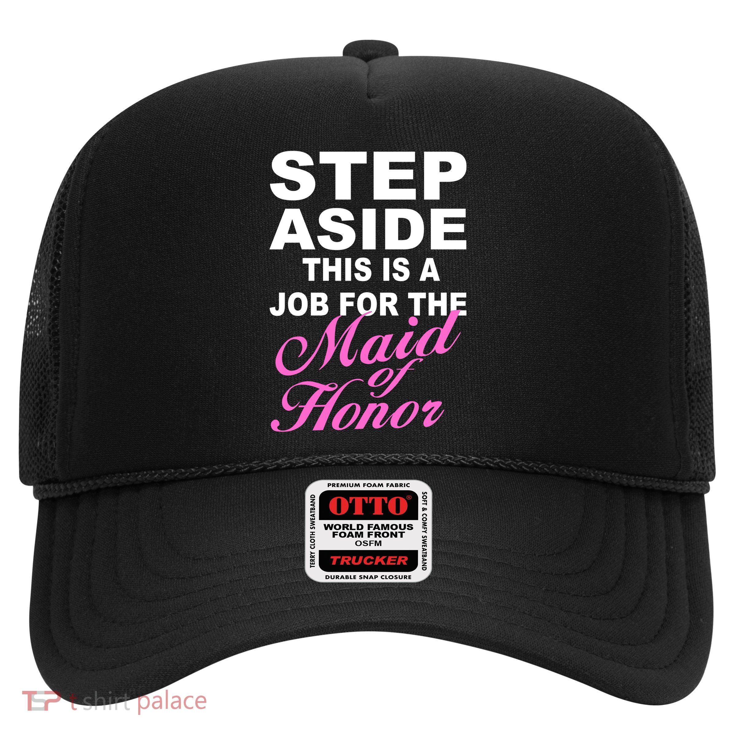 Step Aside This Is A Job For The Maid of Honor Trucker Hat